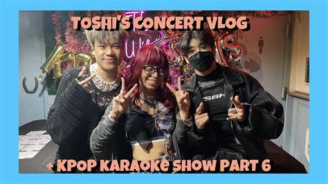 TOSHI'S CONCERT VLOG + KPOP KARAOKE SHOW | PART 6 - YouTube