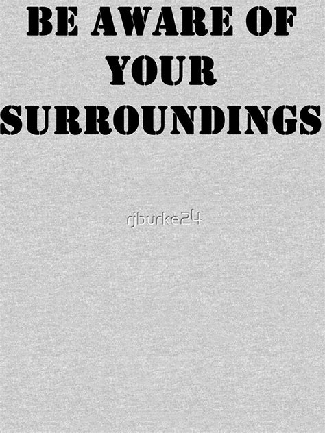 "Be aware of your surroundings" T-shirt by rjburke24 | Redbubble