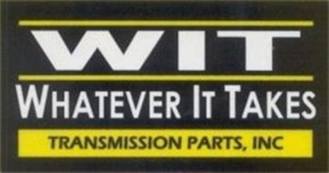 WIT WHATEVER IT TAKES TRANSMISSION PARTS, INC. Trademark of Whatever It Takes Transmissions ...