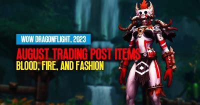 WOW Dragonflight August 2023 Trading Post Items : Blood, Fire, and Fashion