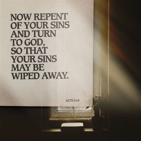 Acts 3:19 Repent, then, and turn to God, so that your sins may be wiped out, that times of ...