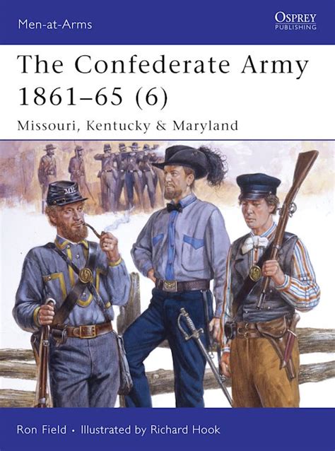 The Confederate Army 1861–65 (6): Missouri, Kentucky & Maryland: Men-at-Arms Ron Field Osprey ...