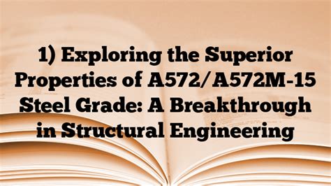 1) Exploring the Superior Properties of A572/A572M-15 Steel Grade: A ...