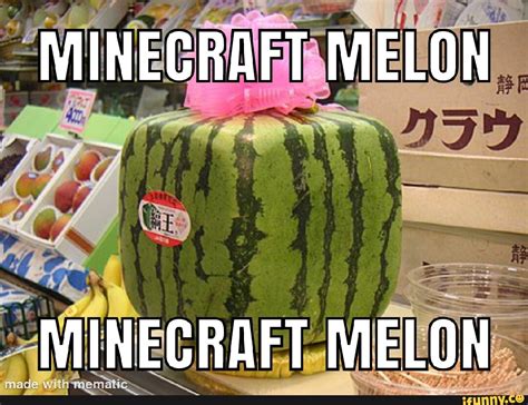 MINECRAFT MELON MINECRAFT MELON - iFunny