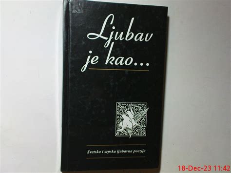 LJUBAV JE KAO ....... SVETSKA I SRPSKA LJUBAVNA POEZIJA - Kupindo.com (76589029)