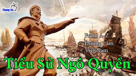 Tiểu Sử Ngô Quyền (Ngô Quyền’s Biography) I Việt Nam I Thang Vu - YouTube