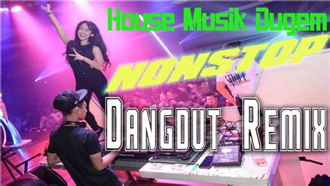 House Musik Dangdut Remix Barat Kompilasi DJ Terbaru | Dangdut Remix ...