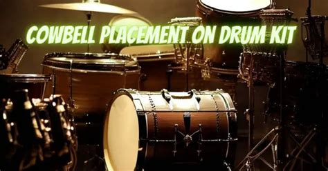 Cowbell placement on drum kit - All For Turntables