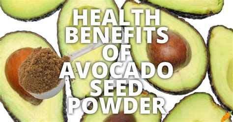 10 Potential Health Benefits Of Avocado Seed Powder