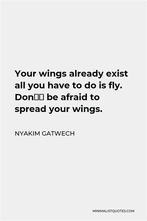 Nyakim Gatwech Quote: Your wings already exist all you have to do is ...