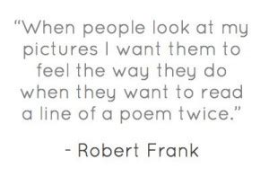 Robert Frank Quotes. QuotesGram