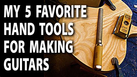 My 5 Favorite Hand Tools For Making Guitars - YouTube