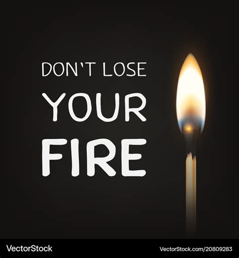 Don t lose your fire - quote motivational Vector Image