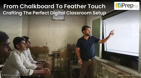 A Digital Classroom Setup - From Chalkboard To Feather Touch - iDream ...