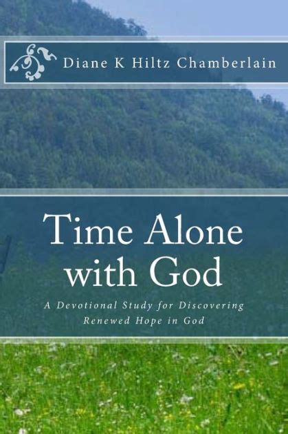 Time Alone with God: A Devotional Study for Discovering Renewed Hope in God by Diane K ...