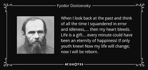 Fyodor Dostoevsky quote: When I look back at the past and think of...