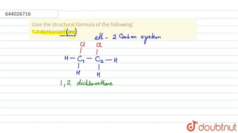 Give the structural formula of the following: 1,2-dichloroethane. | 10 ...