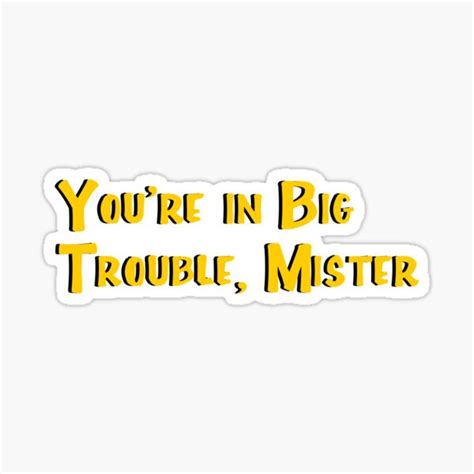 "You're in Big Trouble, Mister" Sticker for Sale by ashshaiv | Redbubble