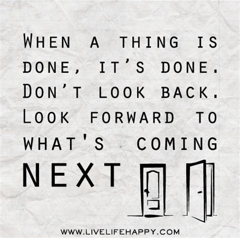 Signs Don't Look Back Quotes | ... , it’s done. Don’t look back. Look forward to what's coming ...