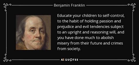 Benjamin Franklin quote: Educate your children to self-control, to the habit of holding...