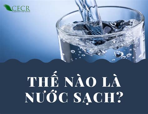 THẾ NÀO LÀ NƯỚC SẠCH? – Trung tâm Nghiên cứu Môi trường và Cộng đồng