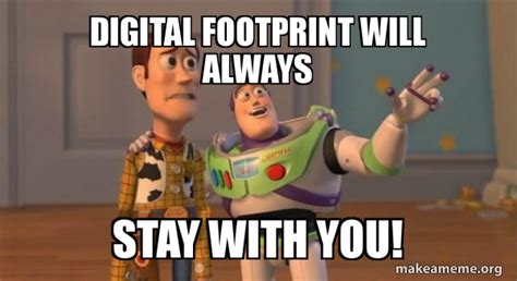 digital footprint will always stay with you! - Buzz and Woody (Toy ...