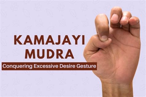 Kamajayi Mudra (Gesture to Conquer Desire): Benefits and How to Do It ...