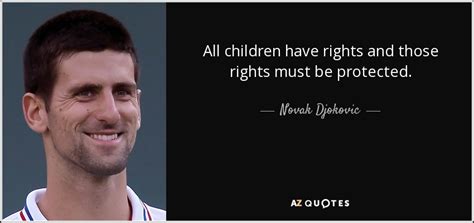 Novak Djokovic quote: All children have rights and those rights must be ...