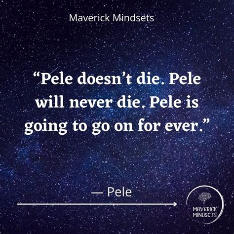 67 Pele Quotes That Will Change Your Life (2023) - Maverick Mindsets