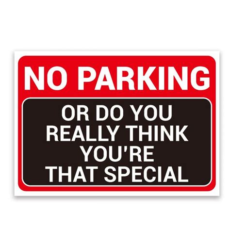 ‘NO PARKING’ AND ‘OR DO YOU REALLY THINK YOU’RE THAT SPECIAL ...