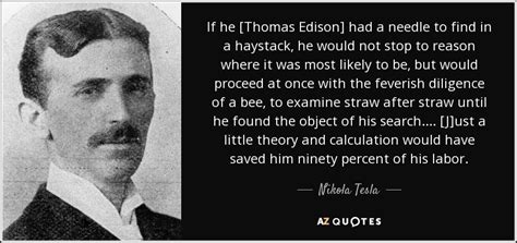 Nikola Tesla quote: If he [Thomas Edison] had a needle to find in...