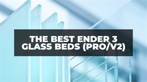 Best Glass Bed for Ender 3 (Pro & V2 Options) - 3DSourced