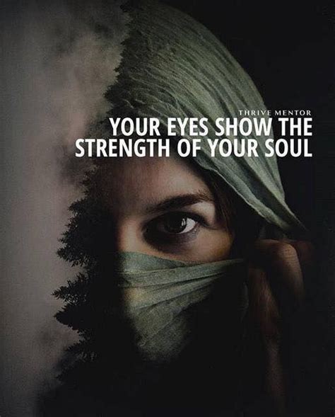 Inspirational Positive Quotes :Your eyes show the strength of your soul.. | Beautiful soul ...