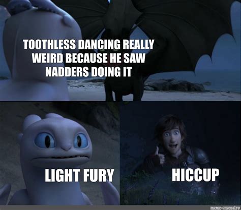 Сomics meme: "TOOTHLESS DANCING REALLY WEIRD BECAUSE HE SAW NADDERS DOING IT HICCUP LIGHT FURY ...