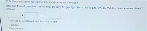 Solved Write the precipitation reaction for zinc iodide in | Chegg.com