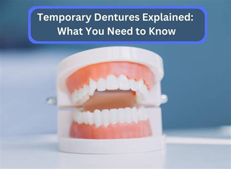 Temporary Dentures Explained: What You Need to Know