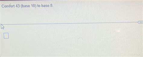 Solved Convert 43 (base 10) ﻿to base 8. | Chegg.com