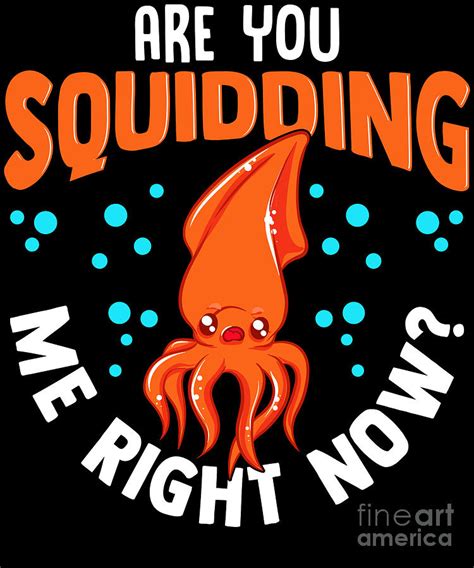 Funny Are You Squidding Me Right Now Squid Pun Digital Art by The Perfect Presents - Pixels