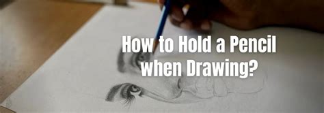 How to hold a pencil when drawing?