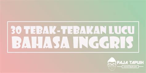 30 Tebak-Tebakan Lucu Bahasa Inggris (Riddles) - Buku Ajaran SMA SMK