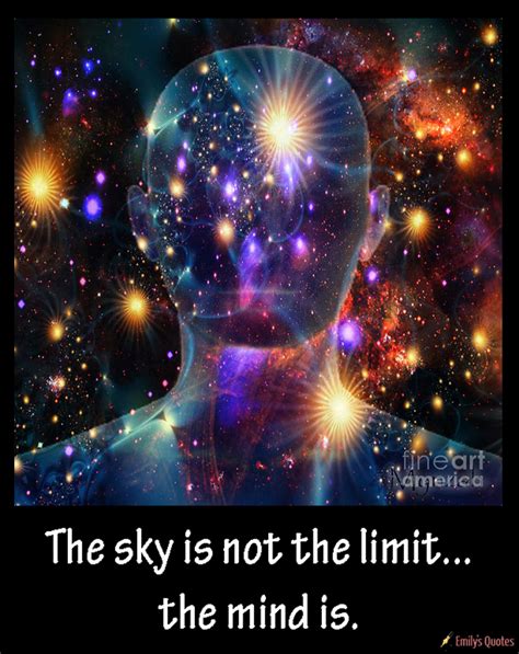 The sky is not the limit… the mind is | Popular inspirational quotes at EmilysQuotes