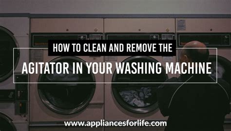 How to Clean and Remove the Agitator in Your Washing Machine - Appliances For Life