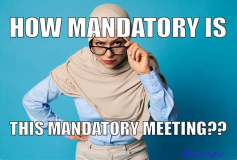 MeetingFull - Meeting memes | How mandatory is this meeting??