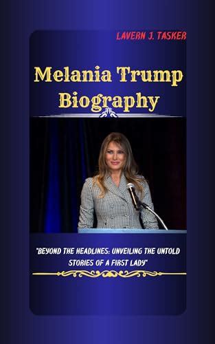 Melania Trump Biography: “Beyond the Headlines: Unveiling the Untold Stories of a First Lady” by ...