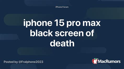 iphone 15 pro max black screen of death | MacRumors Forums