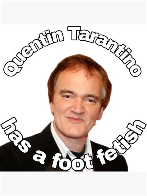 "Quentin Tarantino Has a Foot Fetish" Poster for Sale by kijo98 | Redbubble