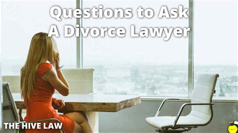 43 Questions to Ask A Divorce Lawyer [What You Need To Know] - The Hive Law