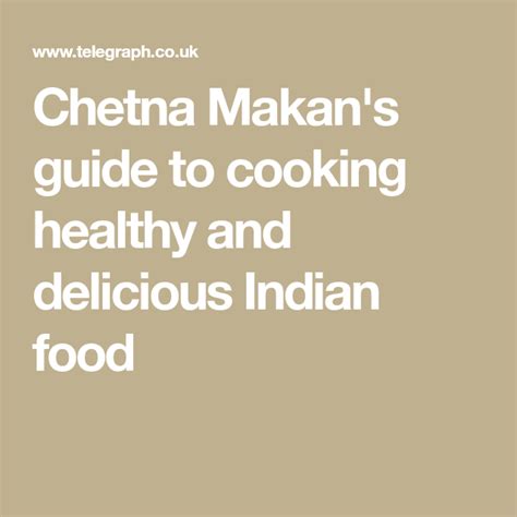 Chetna Makan's guide to cooking healthy and delicious Indian food ...