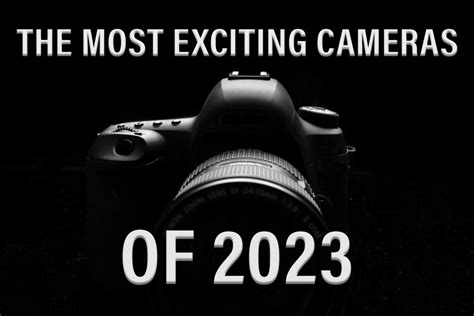 The 10 Most Exciting Cameras of 2023