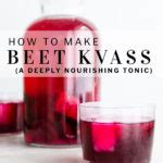 Easy Beet Kvass Recipe (A Deeply Nourishing Tonic) | Nourished Kitchen